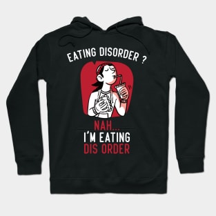 Eating Disorder Nah I'm Eating Dis Order Hoodie